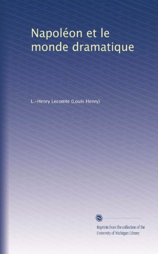 Napoléon et le monde dramatique (French Edition) by L.Henry