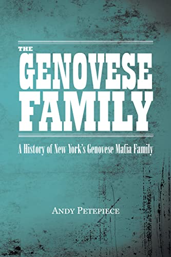 The Genovese Family: A History of New York's Genovese Mafia Family by