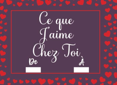 Ce Que J'aime Chez Toi: Carnet Romantique à Remplir, Chéquier Amoureux