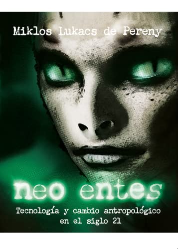 Neo entes: Tecnología y cambio antropológico en el siglo 21