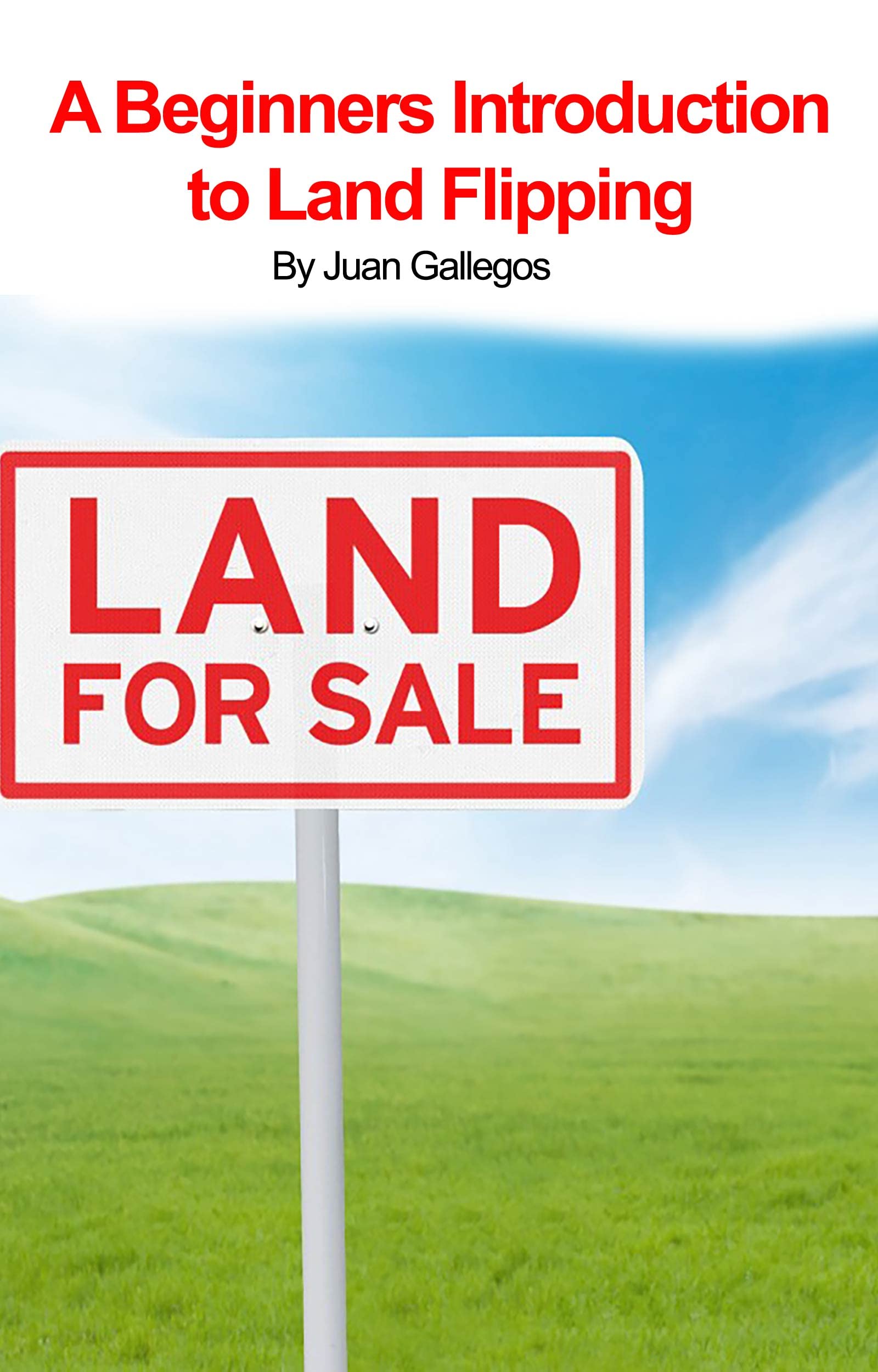 A Beginners Introduction To Flipping Land by Juan Gallegos Goodreads