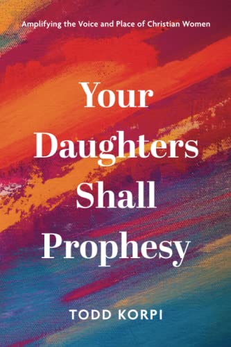 Your Daughters Shall Prophesy: Amplifying the Voice and Place of Christian Women