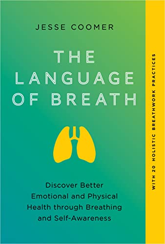 The Language of Breath: Discover Better Emotional and Physical Health Through Breathing and Self-Awareness--With 20 Holistic Breathwork Practices