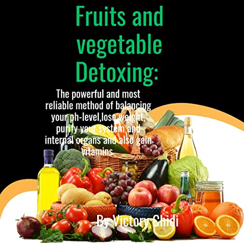 Fruits and Vegetable Detoxing The powerful and most reliable method