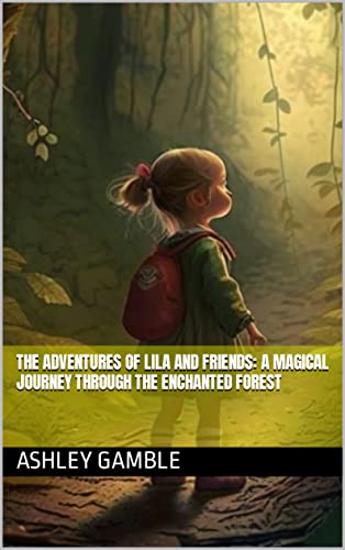 The Adventures of Lila and Friends: A Magical Journey Through the ...