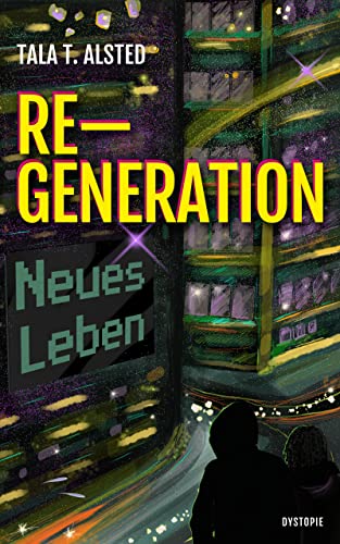 RE-GENERATION - Neues Leben: Teil 1 einer romantischen Dystopie über eine Zeit, in der Alter keine Rolle mehr spielt (RE-GENERATION - Dystopie)