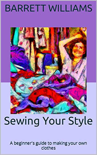 Sewing Your Style: A beginner's guide to making your own clothes by ...