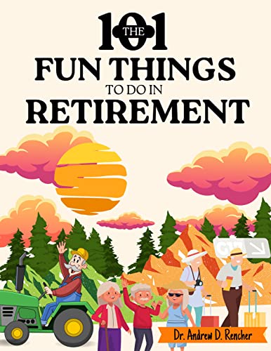 The 101 Fun Things to do in Retirement: Discover 101 Amazing Ways to ...