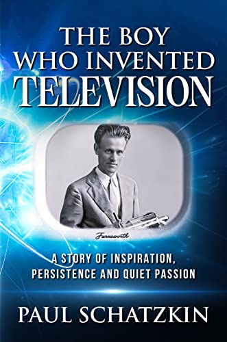The Boy Who Invented Television: A Story of Inspiration, Persistence and Quiet Passion