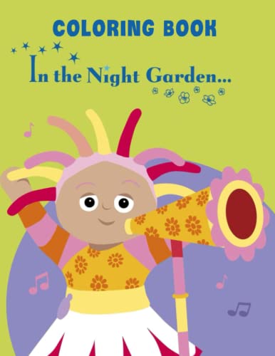 In The Night Garden Coloring Book: Beautiful Coloring Pages for All ...