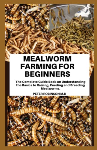 MEALWORM FARMING FOR BEGINNERS: The Complete Guide Book on ...
