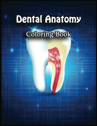 Dental Anatomy Coloring Book: Discover a World of Color with this