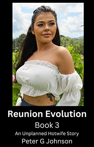 Reunion Evolution: Book 3: An Unplanned Hotwife Story
