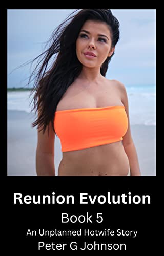 Reunion Evolution: Book 5: An Unplanned Hotwife Story