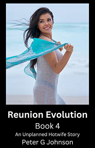 Reunion Evolution: Book 4: An Unplanned Hotwife Story