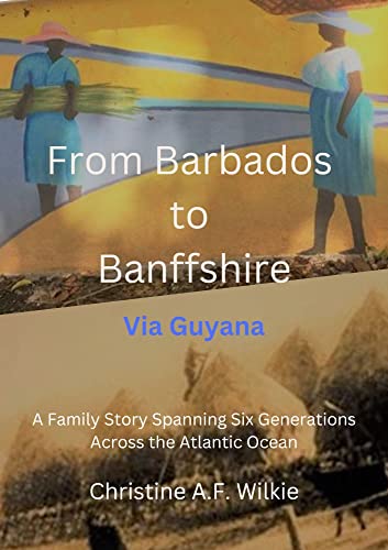 From Barbados to Banffshire: A Family Story Spanning Six Generations