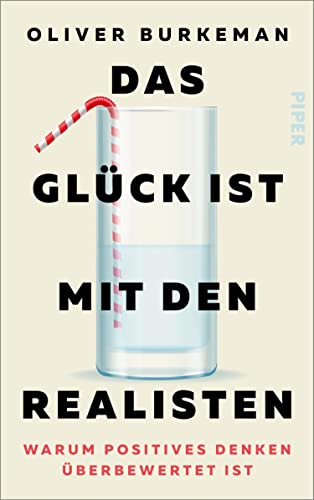 Das Glück ist mit den Realisten: Warum positives Denken überbewertet ist