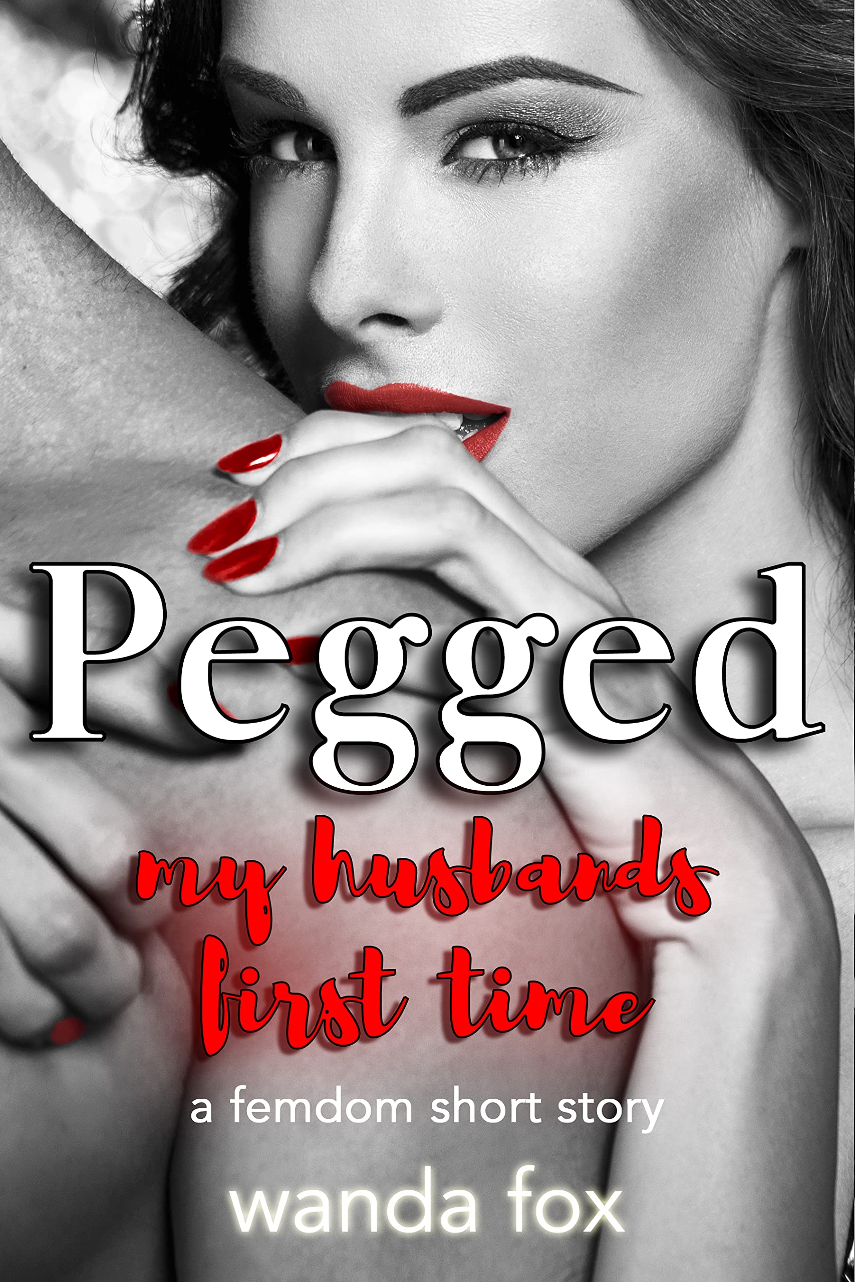 Pegged: My Husband's First Time: A femdom short story