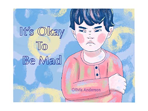 It’s Okay to Be Mad: A children’s book about feelings by Olivia ...