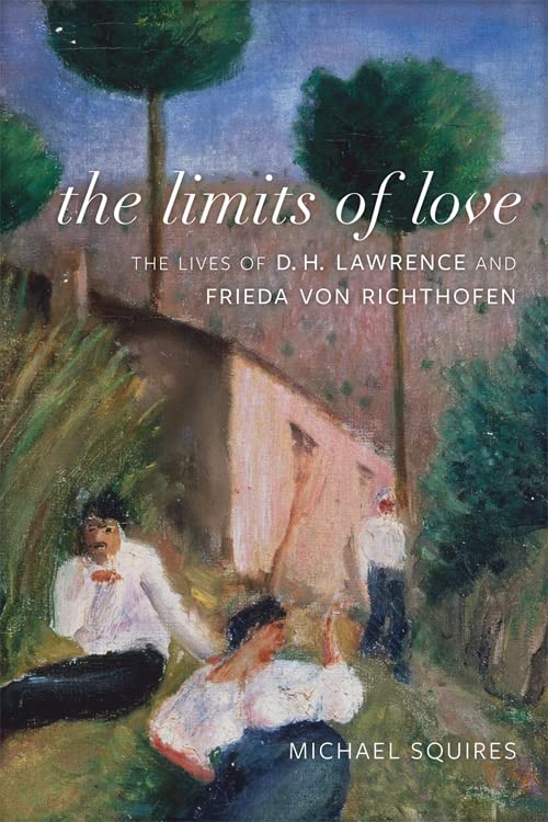 The Limits of Love The Lives of D. H. Lawrence and Frieda von