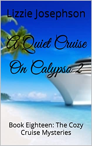 A Quiet Cruise On Calypso 11: Book Eighteen: The Cozy Cruise Mysteries