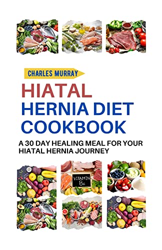 HIATAL HERNIA DIET COOKBOOK: A 30-day healing meal for your Hiatal