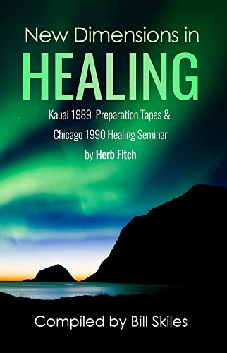 New Dimensions in Healing: Kauai 1989 & Chicago 1990 seminars by Herb
