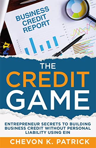 The Credit Game: Entrepreneur Secrets to Building Business Credit Without Personal Liability Using EIN