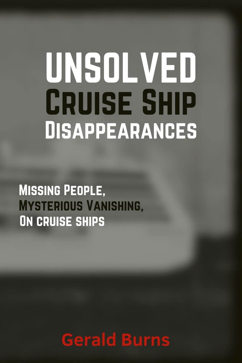 Cruise Ship Disappearances (Volume 4): Missing People, Mysterious Vanishings on Cruise Ships