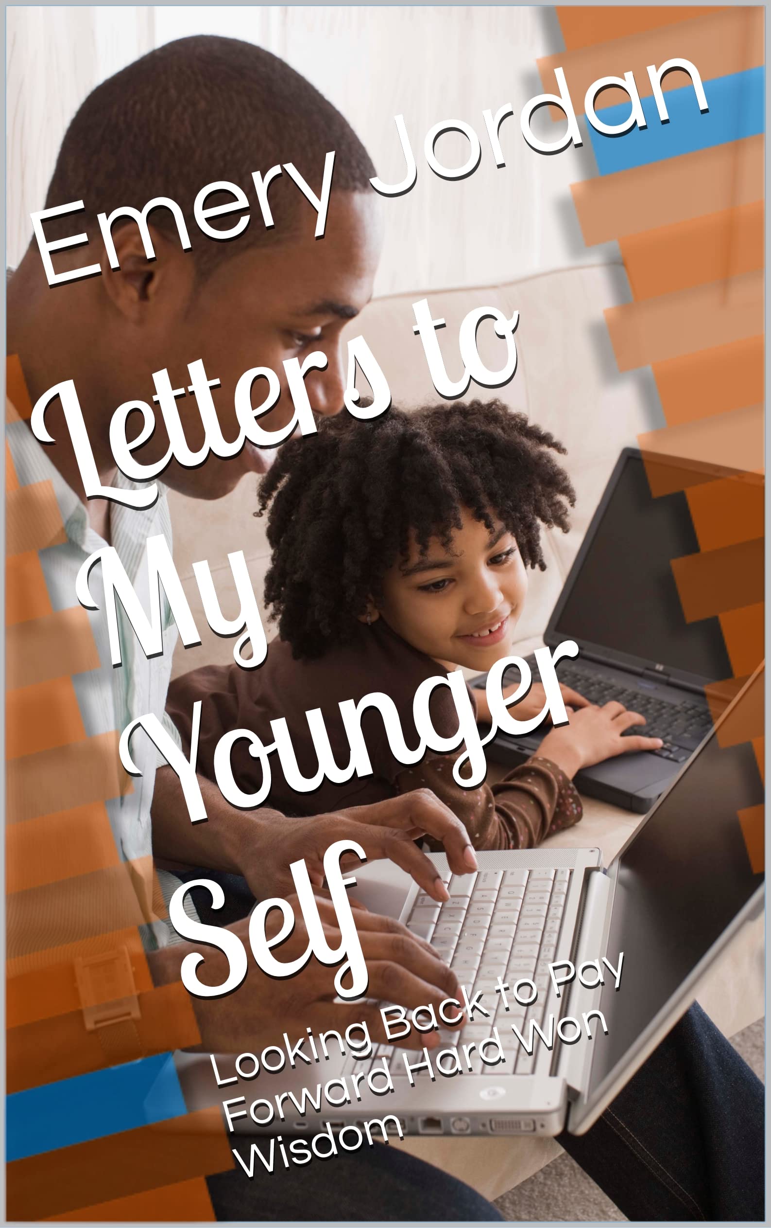 Letters to My Younger Self Looking Back to Pay Forward