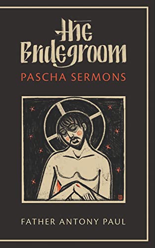 The Bridegroom: Pascha Sermons, Second Edition