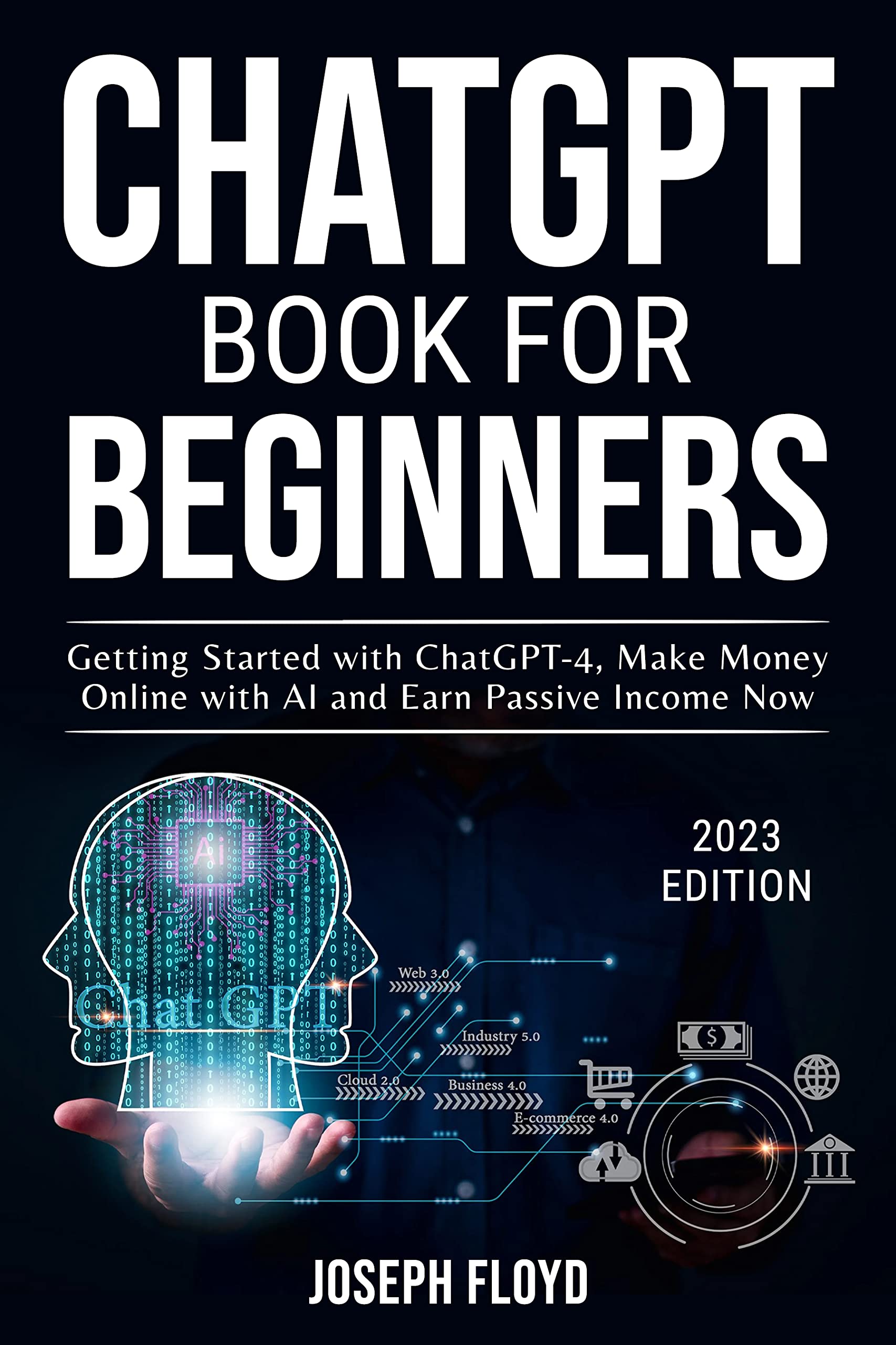 CHATGPT BOOK FOR BEGINNERS: Getting Started with ChatGPT-4, Make Money ...