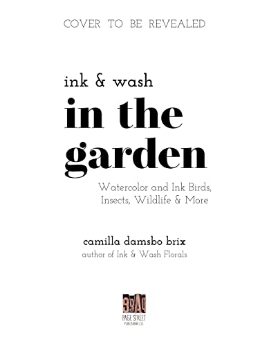 Ink & Wash in the Garden: Watercolor & Ink Birds, Insects, Wildlife & More