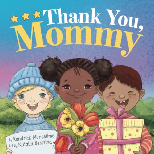 Thank You, Mommy: Heartfelt Tribute of Gratitude, Appreciation, and Celebration for Selfless Mothers Everywhere