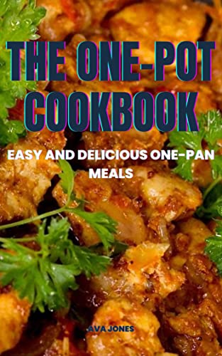 THE ONE-POT COOKBOOK: Easy and Delicious One-Pan Meals by AVA JONES ...