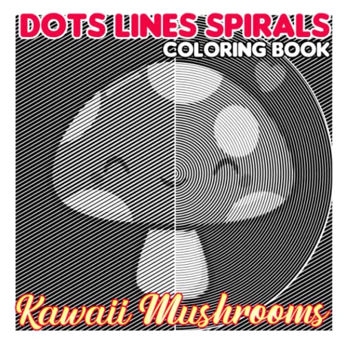 Kawaii Mushrooms Dots Lines Spirals Coloring Book: Cute Kawaii Plants ...