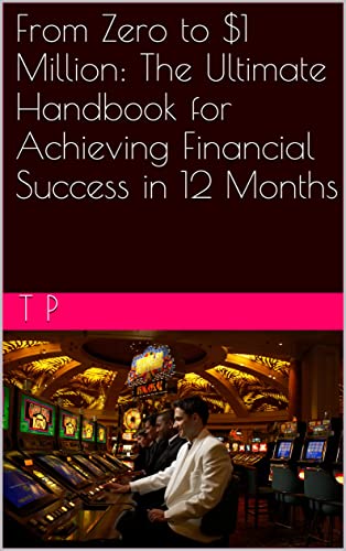 From Zero to $1 Million: The Ultimate Handbook for Achieving Financial ...