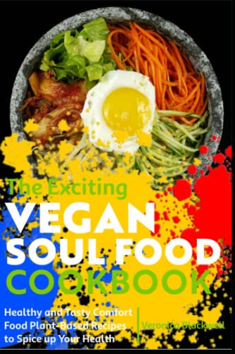 The Exciting Vegan Soul Food Cookbook: Healthy and Tasty Comfort Food