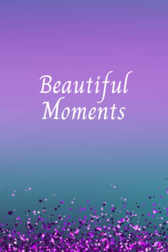 Beautiful Moments: look for the Beautiful Moments in each day by Irene