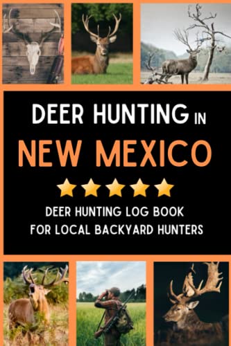 Deer Hunting In New Mexico: Deer Hunting Log Book for Local Backyard