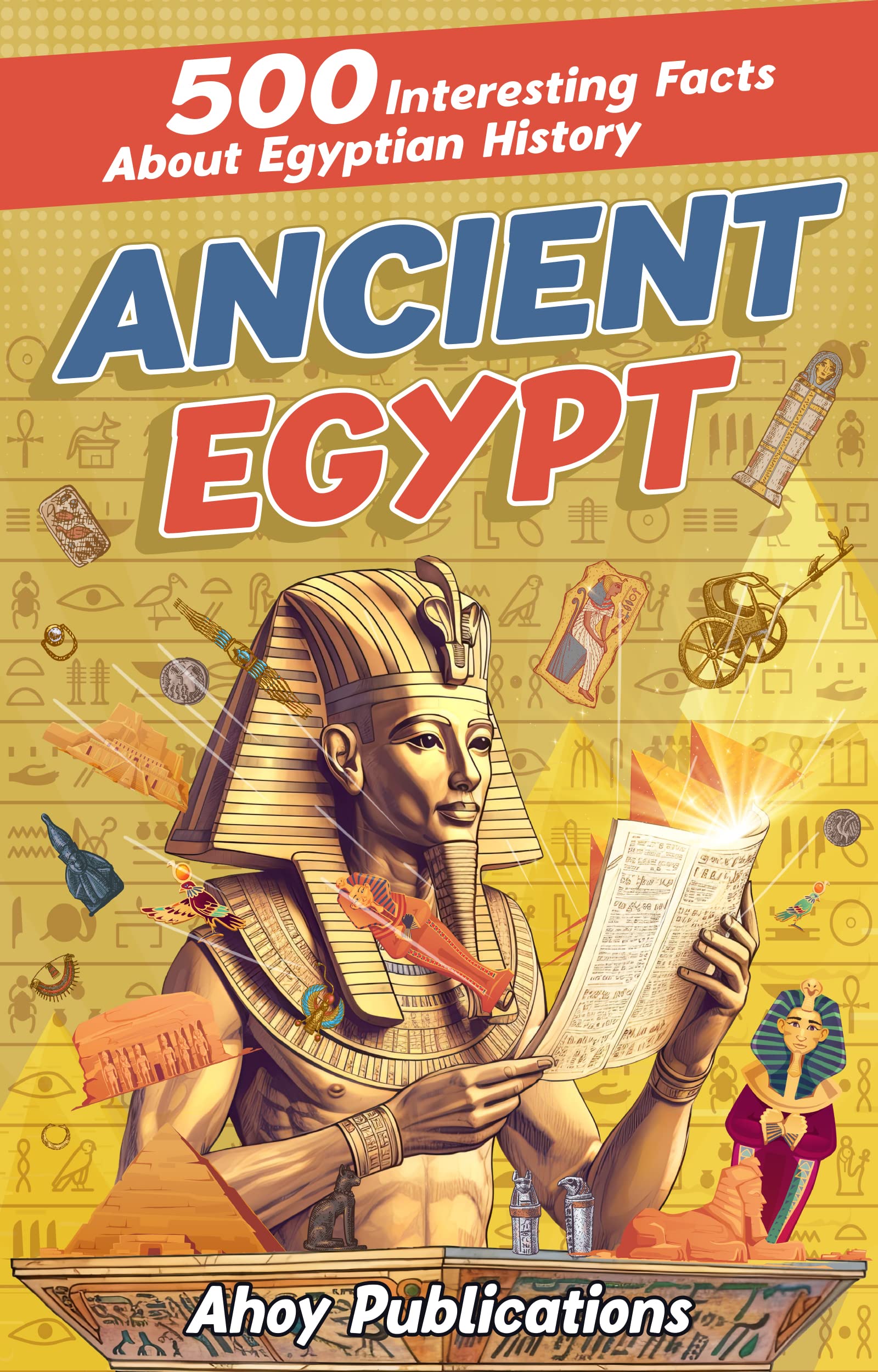 Ancient Egypt: 500 Interesting Facts About Egyptian History