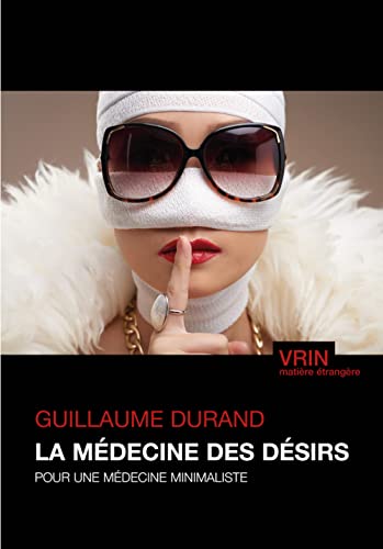 La Medecine Des Desirs: Pour Une Medecine Minimaliste (Matiere Etrangere)