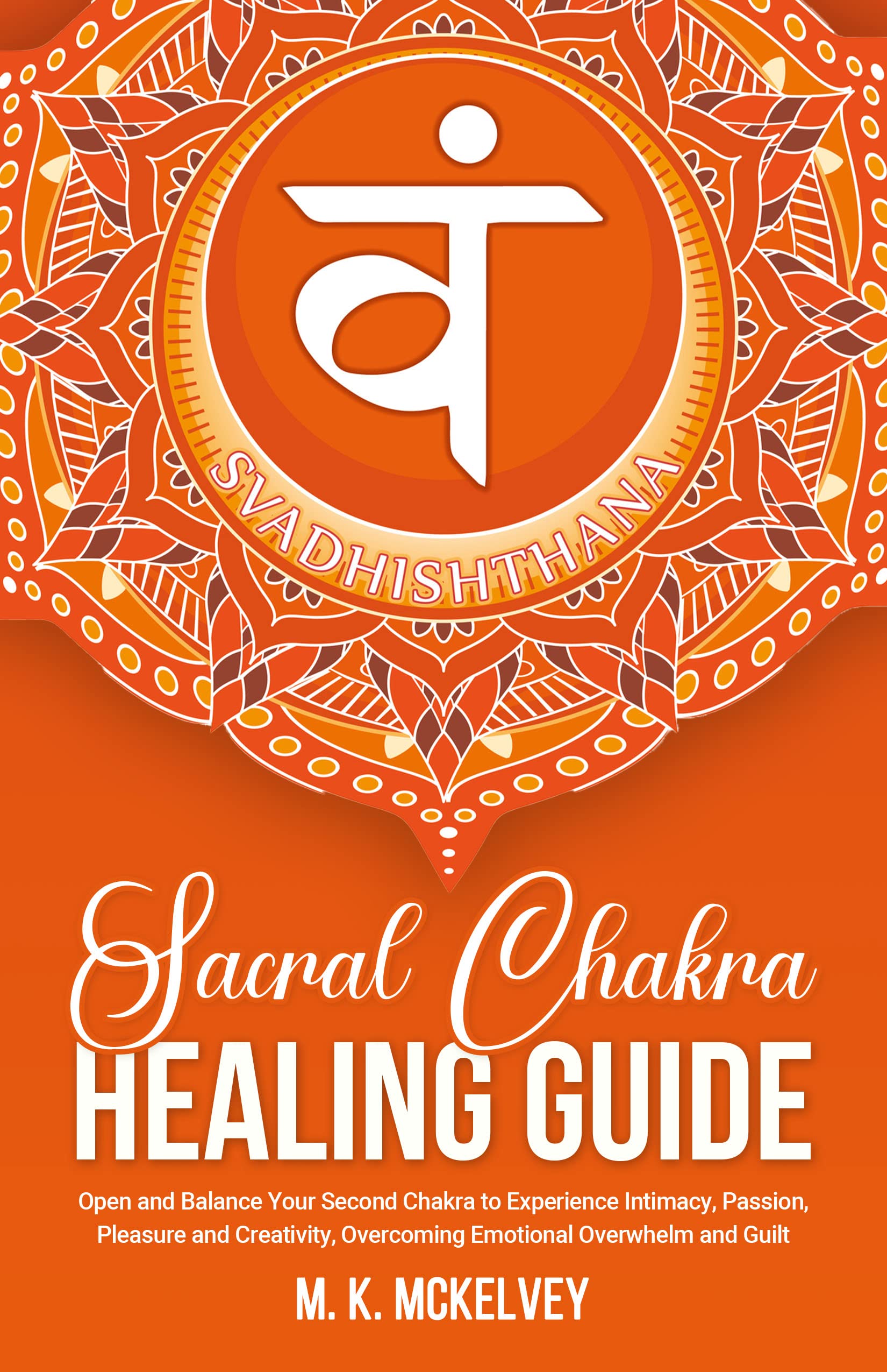 Sacral Chakra Healing Guide Open and Balance Your Second Chakra to