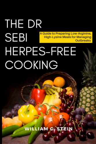 The Dr Sebi Herpes-Free Cooking: A Guide to Preparing Low-Arginine