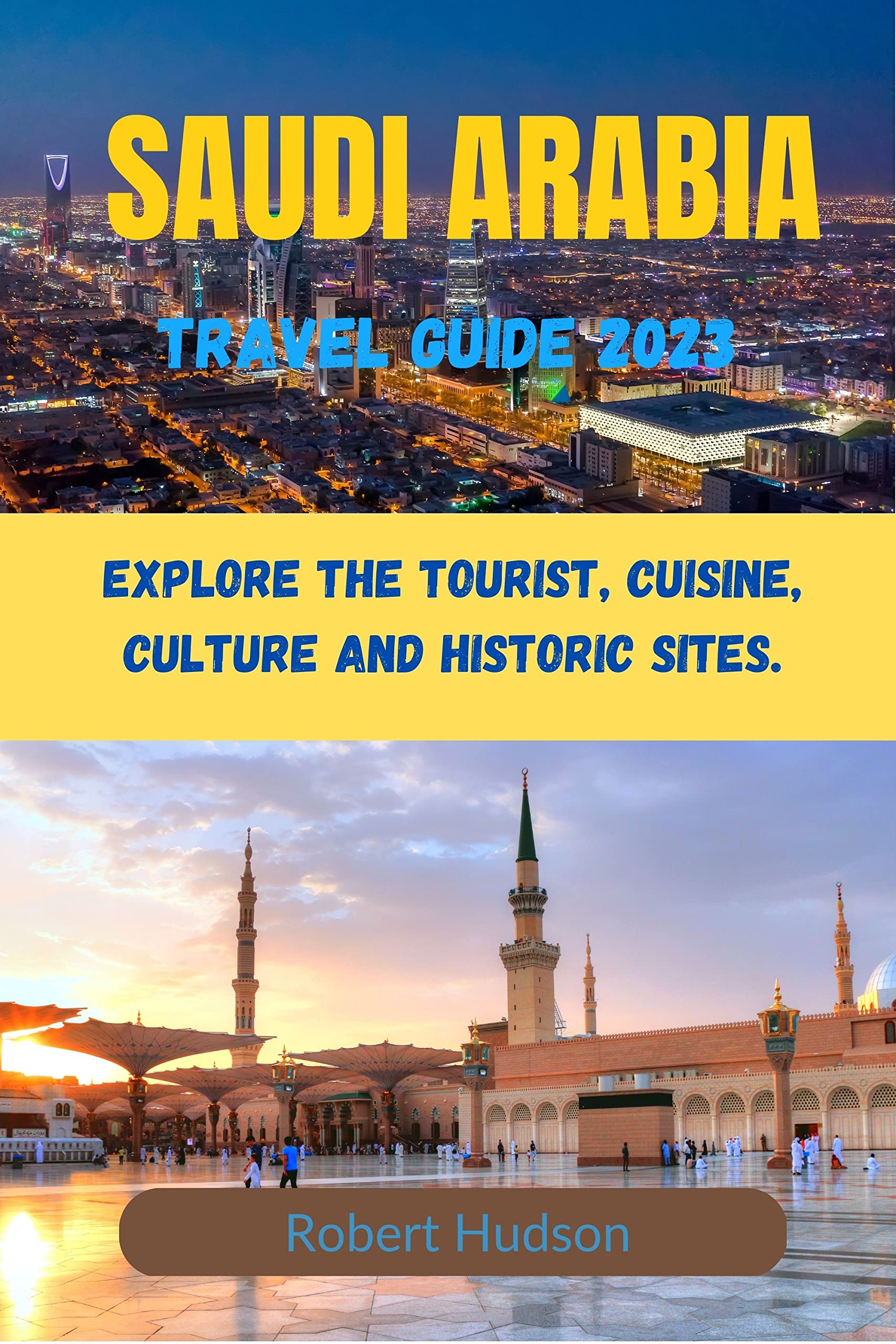 Saudi Arabia Travel Guide 2023 Explore the tourist, cuisine, culture