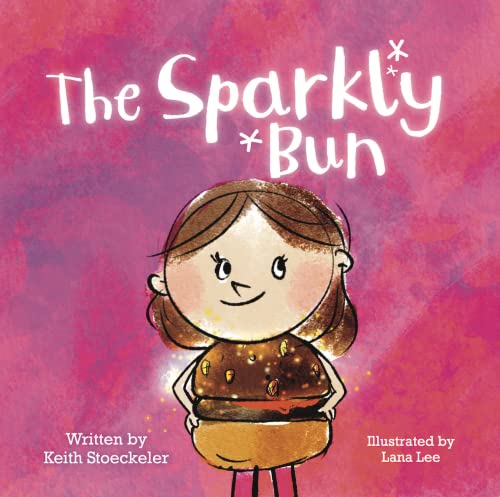 The Sparkly Bun: A children's book about creativity, courage and confidence, friendship, self-esteem and individuality.