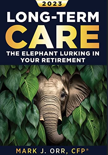 Long-Term Care : The Elephant Lurking in Your Retirement