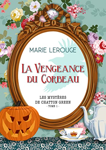 LA VENGEANCE DU CORBEAU (Les Mystères de Chatton Green t. 1)