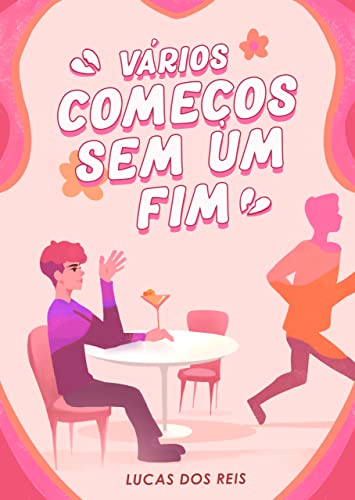 Vários começos sem um fim: Contos em que ninguém fica junto no final