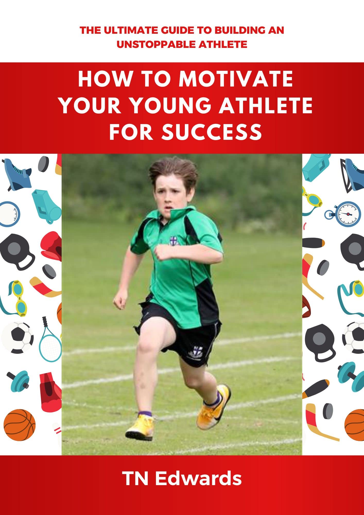 How To Motivate Your Young Athlete For Success The Ultimate Guide To